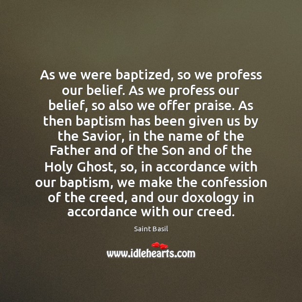 As we were baptized, so we profess our belief. As we profess Saint Basil Picture Quote