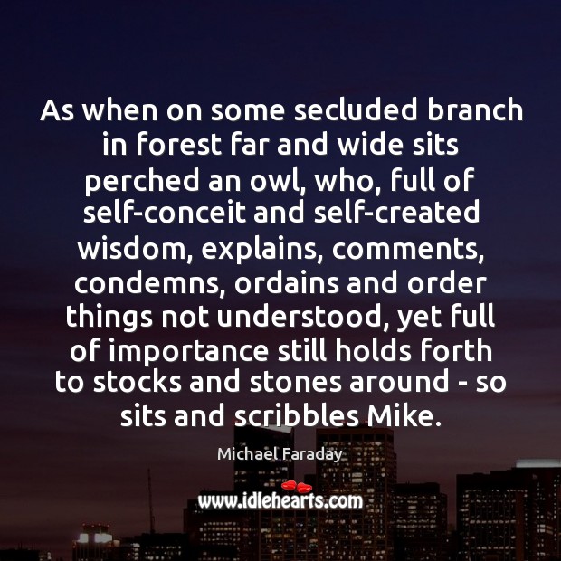 As when on some secluded branch in forest far and wide sits Michael Faraday Picture Quote