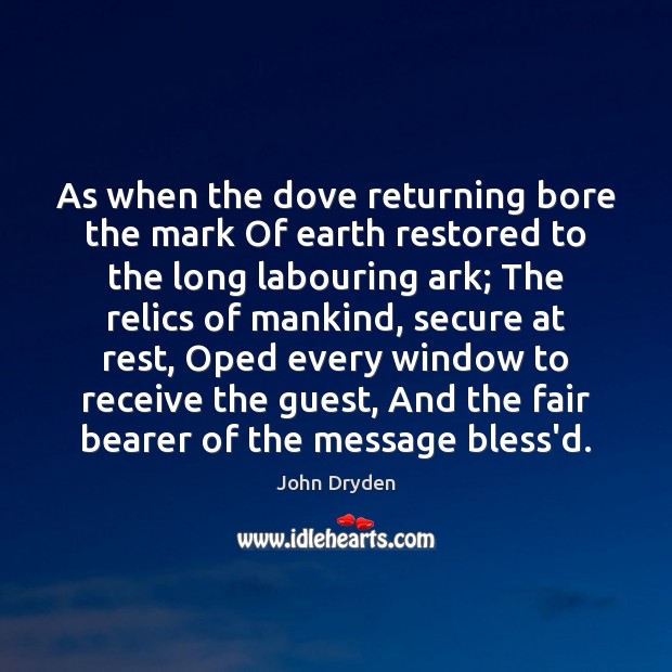 As when the dove returning bore the mark Of earth restored to John Dryden Picture Quote
