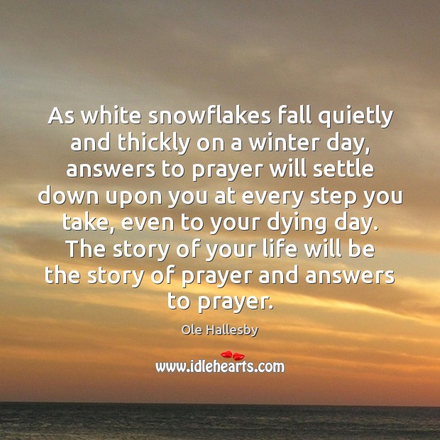 As white snowflakes fall quietly and thickly on a winter day, answers Ole Hallesby Picture Quote