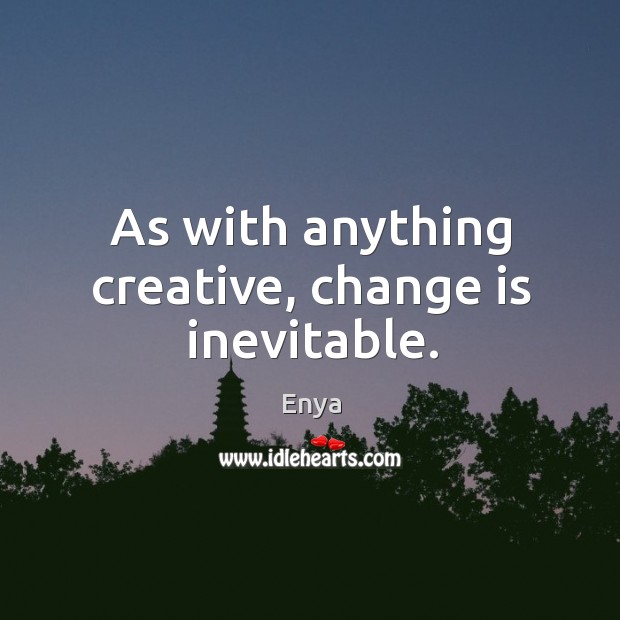 As with anything creative, change is inevitable. Image