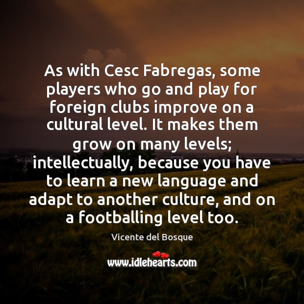 As with Cesc Fabregas, some players who go and play for foreign Image