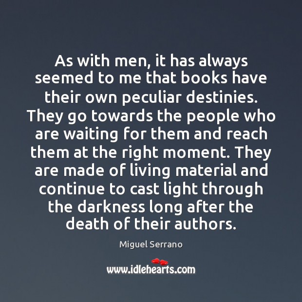 As with men, it has always seemed to me that books have Miguel Serrano Picture Quote