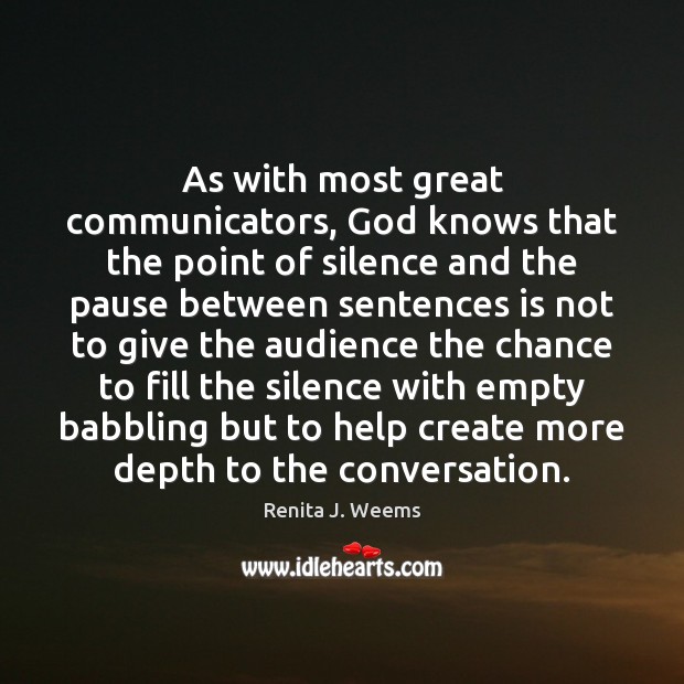 As with most great communicators, God knows that the point of silence 