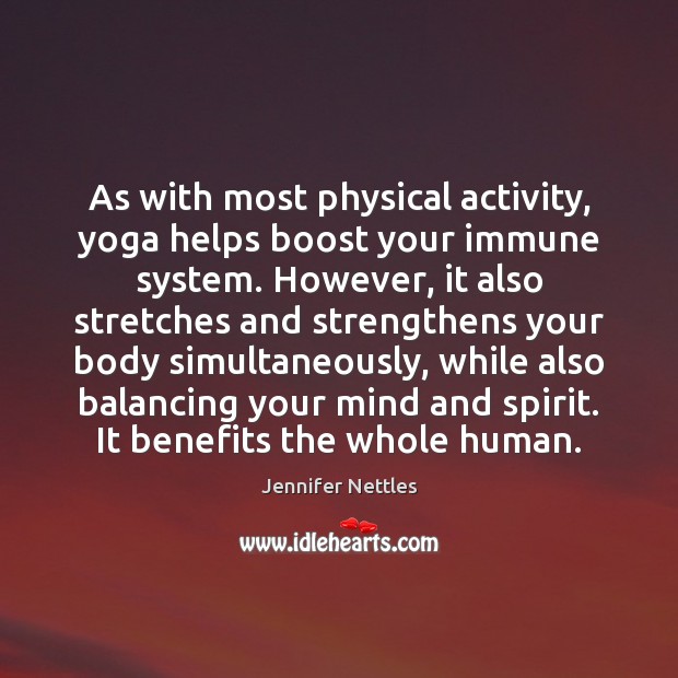 As with most physical activity, yoga helps boost your immune system. However, Jennifer Nettles Picture Quote