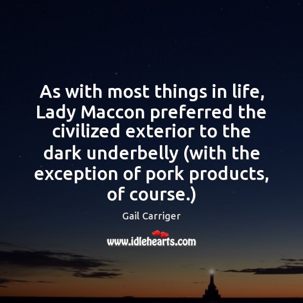 As with most things in life, Lady Maccon preferred the civilized exterior Gail Carriger Picture Quote