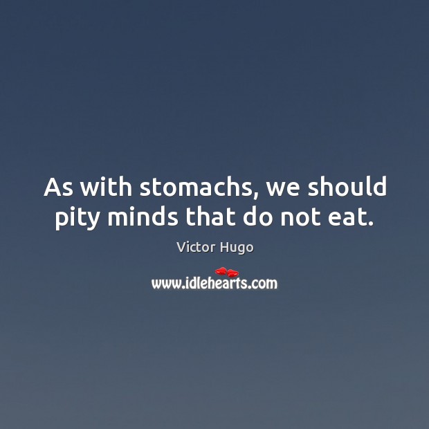 As with stomachs, we should pity minds that do not eat. Image