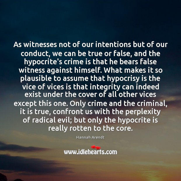As witnesses not of our intentions but of our conduct, we can Hannah Arendt Picture Quote