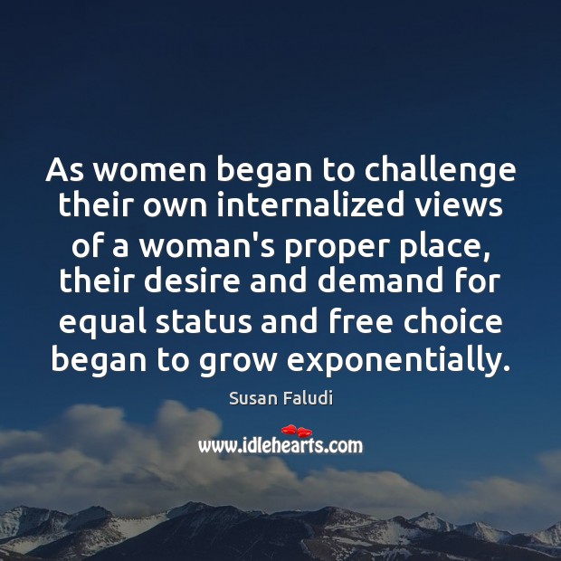 As women began to challenge their own internalized views of a woman’s Susan Faludi Picture Quote