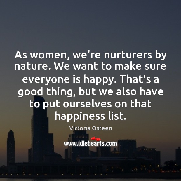 As women, we’re nurturers by nature. We want to make sure everyone Image