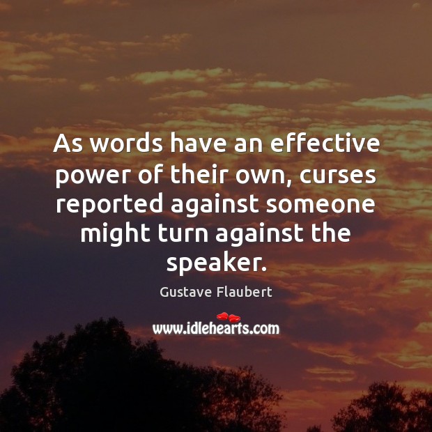 As words have an effective power of their own, curses reported against Gustave Flaubert Picture Quote