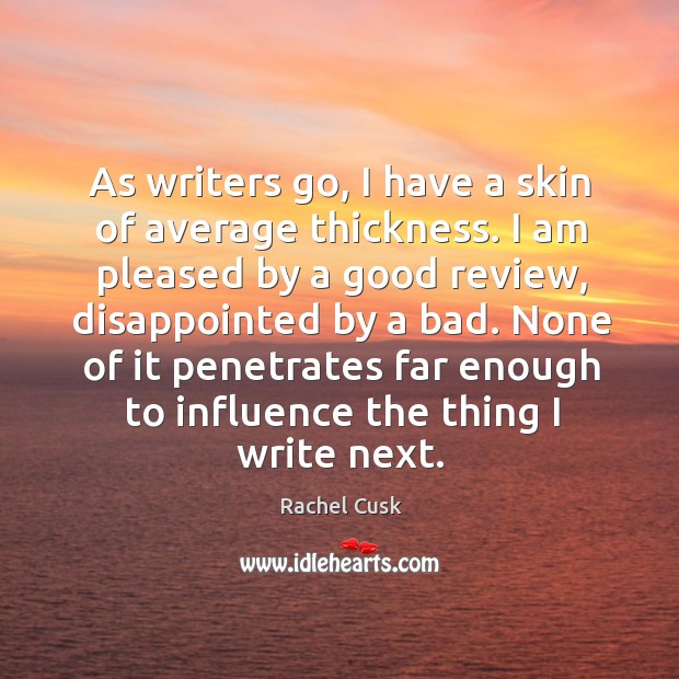 As writers go, I have a skin of average thickness. I am Image