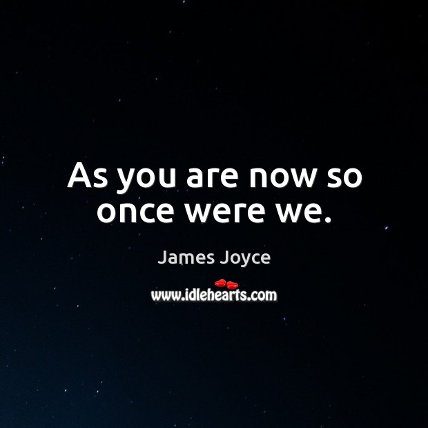 As you are now so once were we. Image