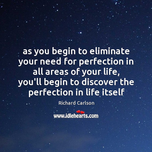 As you begin to eliminate your need for perfection in all areas Image