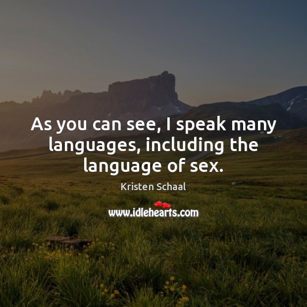 As you can see, I speak many languages, including the language of sex. Kristen Schaal Picture Quote