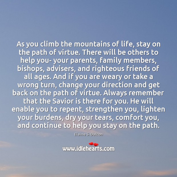 As you climb the mountains of life, stay on the path of Elaine S. Dalton Picture Quote