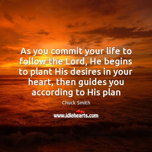 As you commit your life to follow the Lord, He begins to Chuck Smith Picture Quote