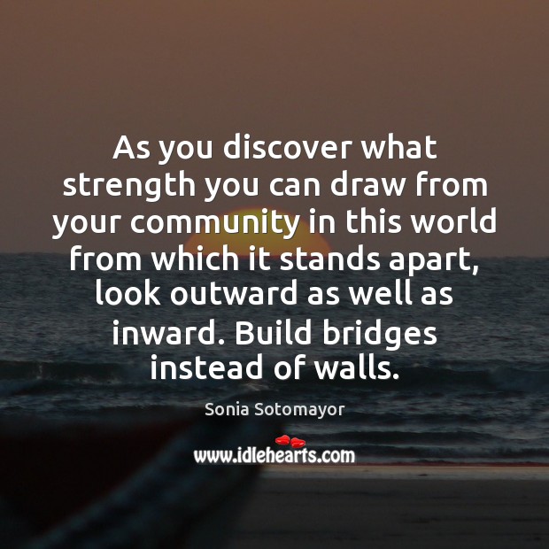 As you discover what strength you can draw from your community in Sonia Sotomayor Picture Quote