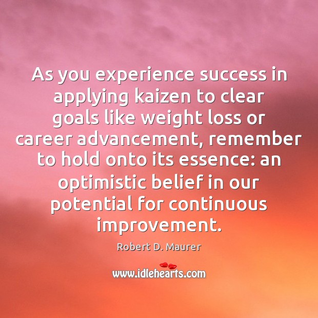 As you experience success in applying kaizen to clear goals like weight Robert D. Maurer Picture Quote