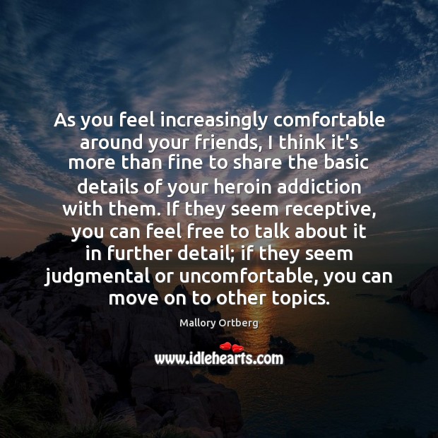 As you feel increasingly comfortable around your friends, I think it’s more Move On Quotes Image