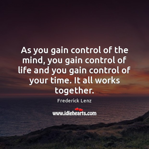 As you gain control of the mind, you gain control of life Frederick Lenz Picture Quote
