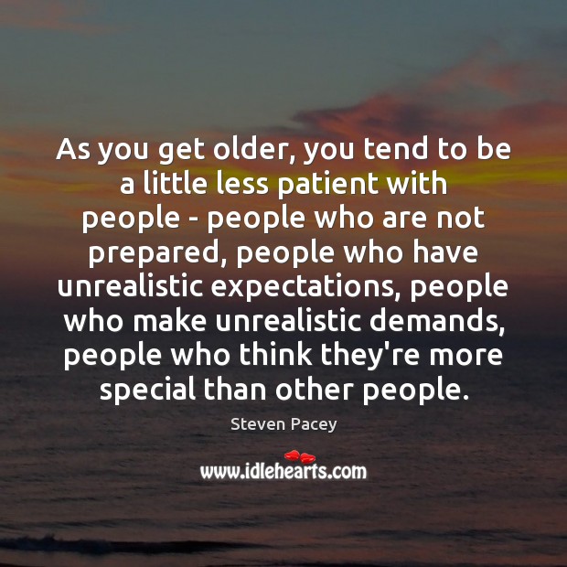 As you get older, you tend to be a little less patient Steven Pacey Picture Quote