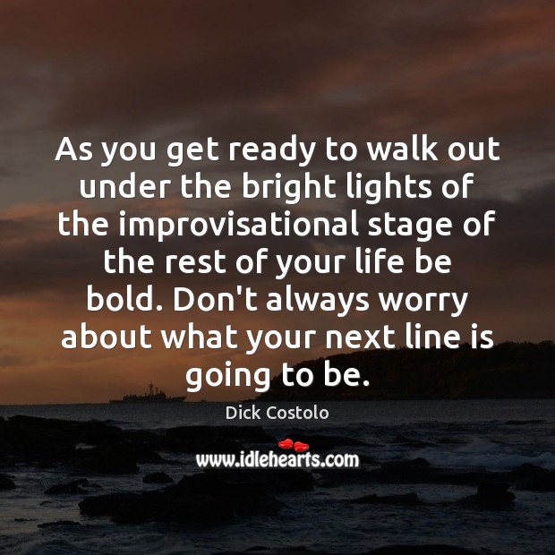 As you get ready to walk out under the bright lights of Dick Costolo Picture Quote