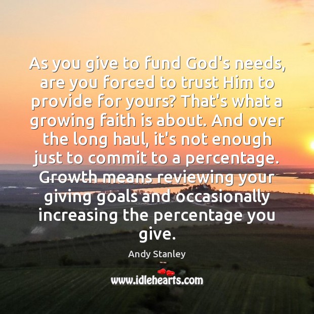 As you give to fund God’s needs, are you forced to trust Andy Stanley Picture Quote