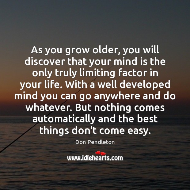 As you grow older, you will discover that your mind is the Don Pendleton Picture Quote