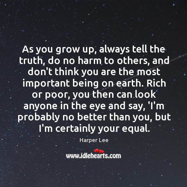 As you grow up, always tell the truth, do no harm to Harper Lee Picture Quote