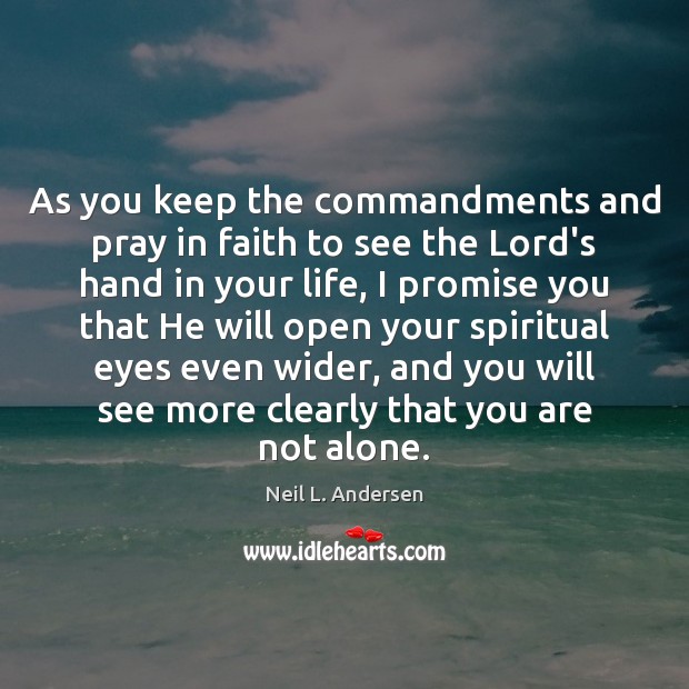 As you keep the commandments and pray in faith to see the Image