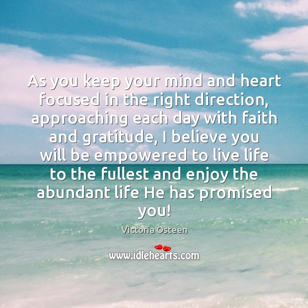 As you keep your mind and heart focused in the right direction, Victoria Osteen Picture Quote