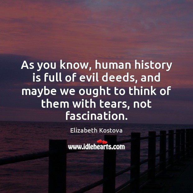 As you know, human history is full of evil deeds, and maybe Image
