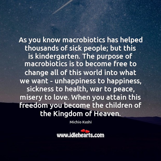 As you know macrobiotics has helped thousands of sick people; but this Michio Kushi Picture Quote