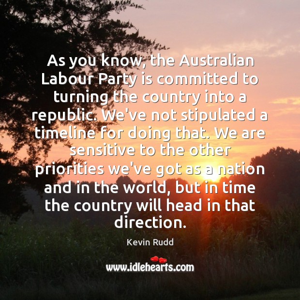 As you know, the Australian Labour Party is committed to turning the Kevin Rudd Picture Quote