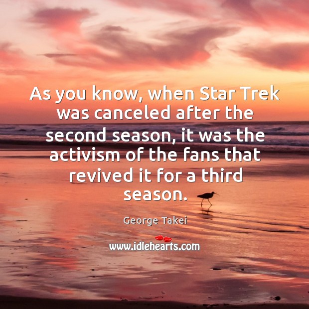 As you know, when star trek was canceled after the second season, it was the activism Image