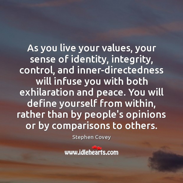 As you live your values, your sense of identity, integrity, control, and Stephen Covey Picture Quote