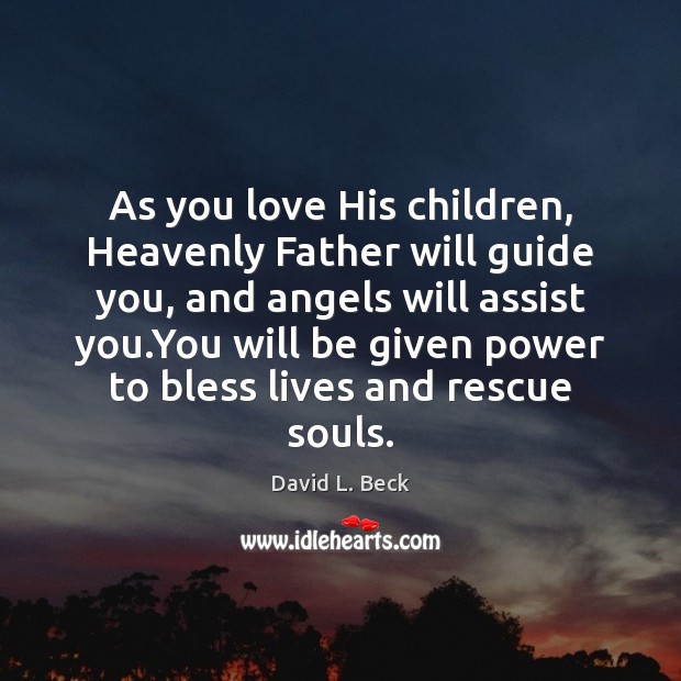 As you love His children, Heavenly Father will guide you, and angels Image