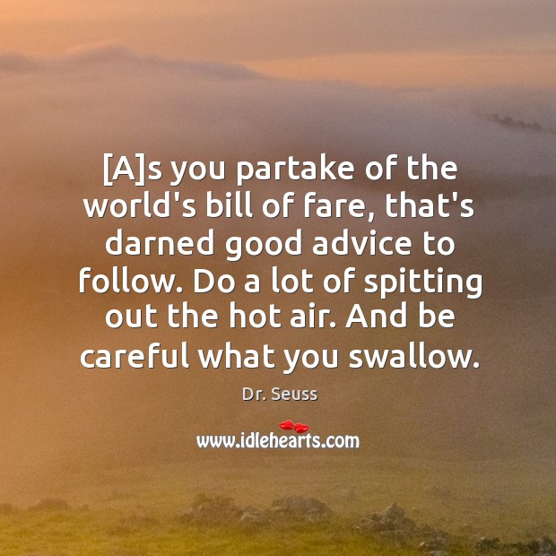 [A]s you partake of the world’s bill of fare, that’s darned Dr. Seuss Picture Quote