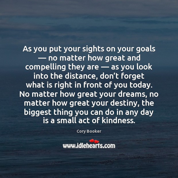 As you put your sights on your goals — no matter how great Cory Booker Picture Quote