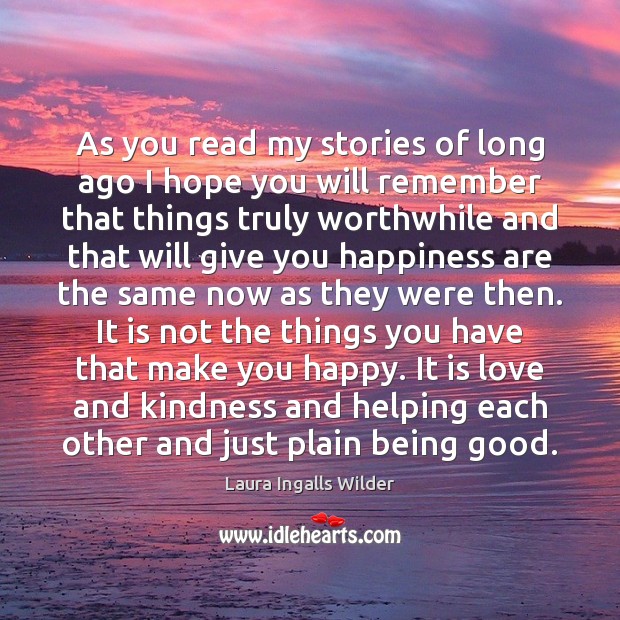 As you read my stories of long ago I hope you will Laura Ingalls Wilder Picture Quote
