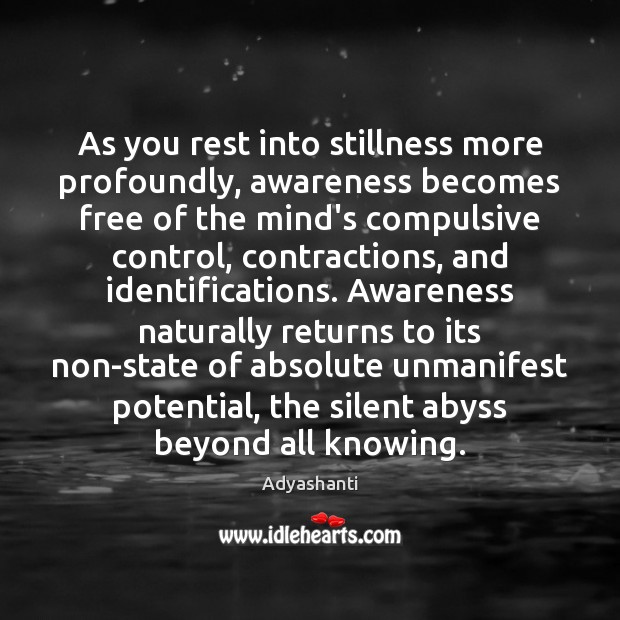 As you rest into stillness more profoundly, awareness becomes free of the Adyashanti Picture Quote