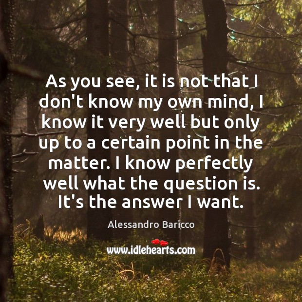 As you see, it is not that I don’t know my own Alessandro Baricco Picture Quote