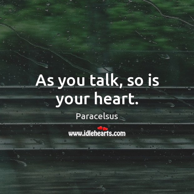 As you talk, so is your heart. Heart Quotes Image