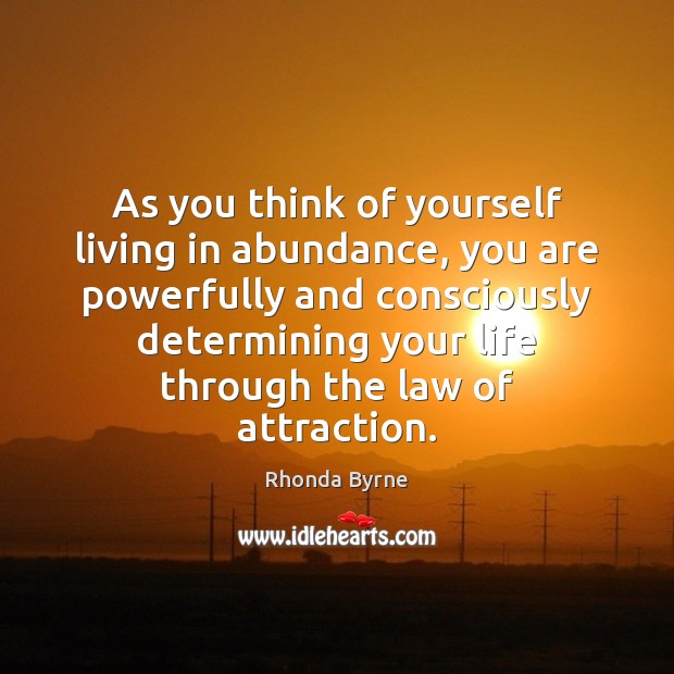As you think of yourself living in abundance, you are powerfully and Image