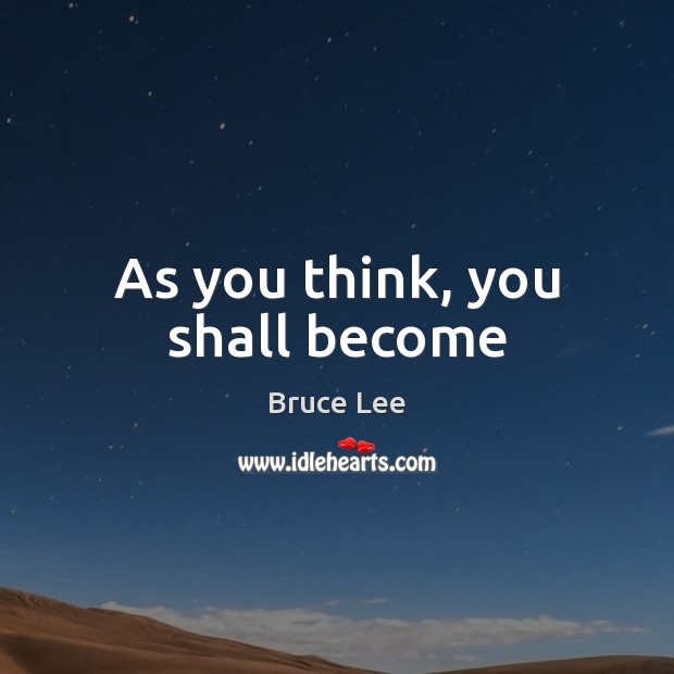 As you think, you shall become Bruce Lee Picture Quote