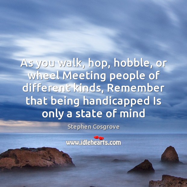 As you walk, hop, hobble, or wheel Meeting people of different kinds, Image