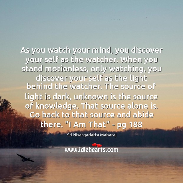 As you watch your mind, you discover your self as the watcher. Image
