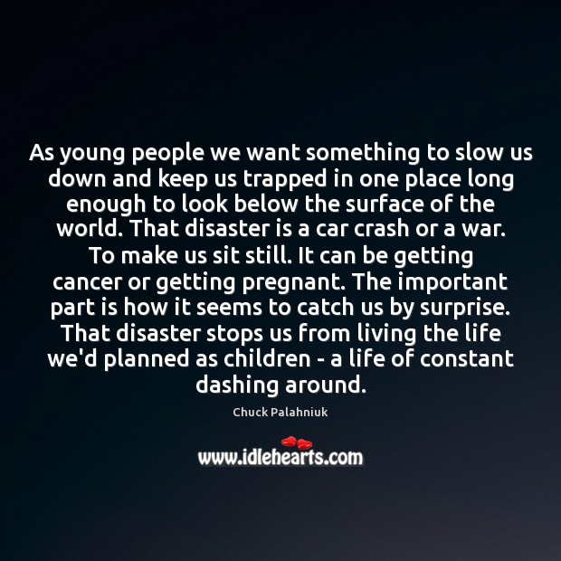 As young people we want something to slow us down and keep Chuck Palahniuk Picture Quote