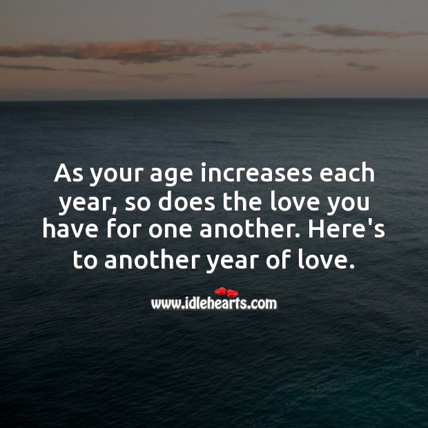 As your age increases each year, so does the love you have for one another. Image